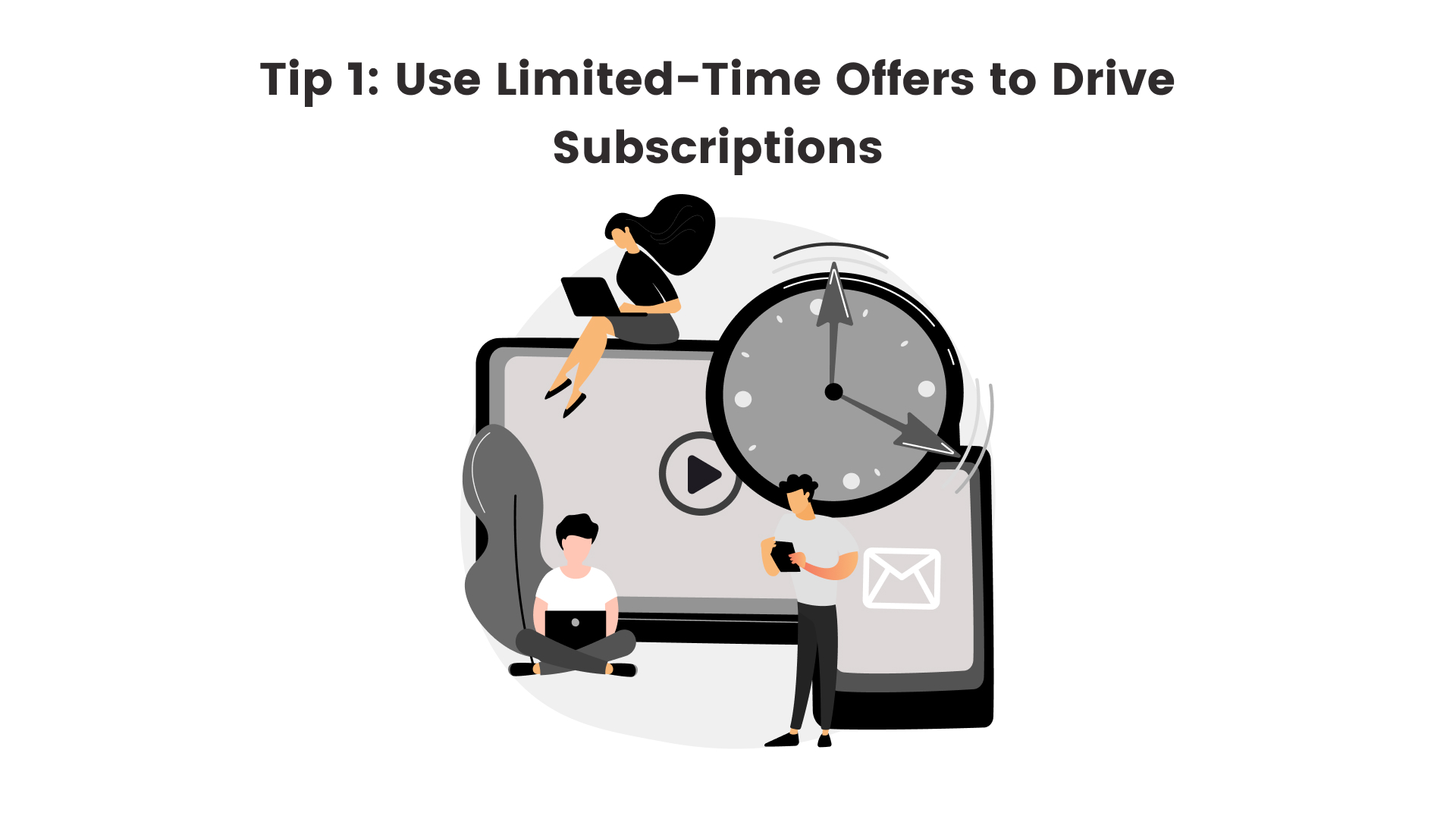 Tip 1: Use Limited-Time Offers to Drive Subscriptions