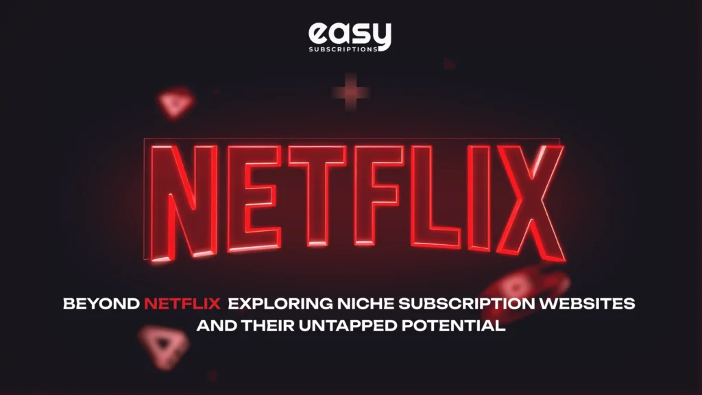 Beyond Netflix: Exploring Niche Subscription Websites and Their Untapped Potential