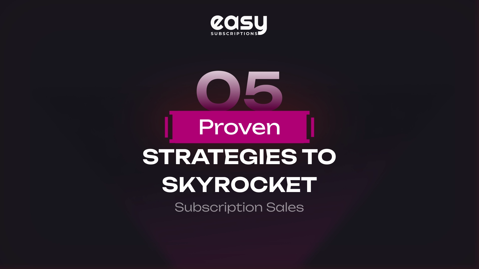 5 Proven Strategies to Skyrocket Subscription Sales