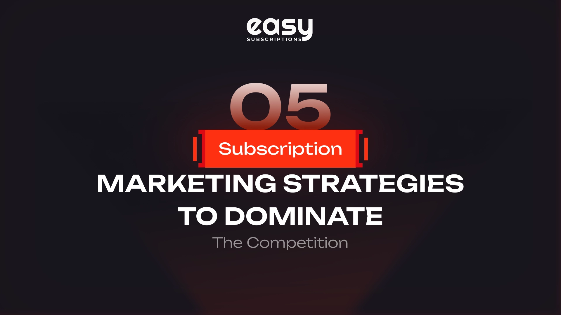 5 Subscription Marketing Strategies to Dominate the Competition