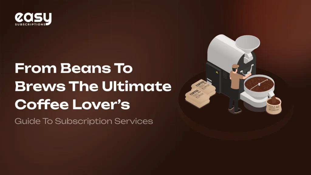 The Ultimate Coffee Lover’s Guide to Subscription Services