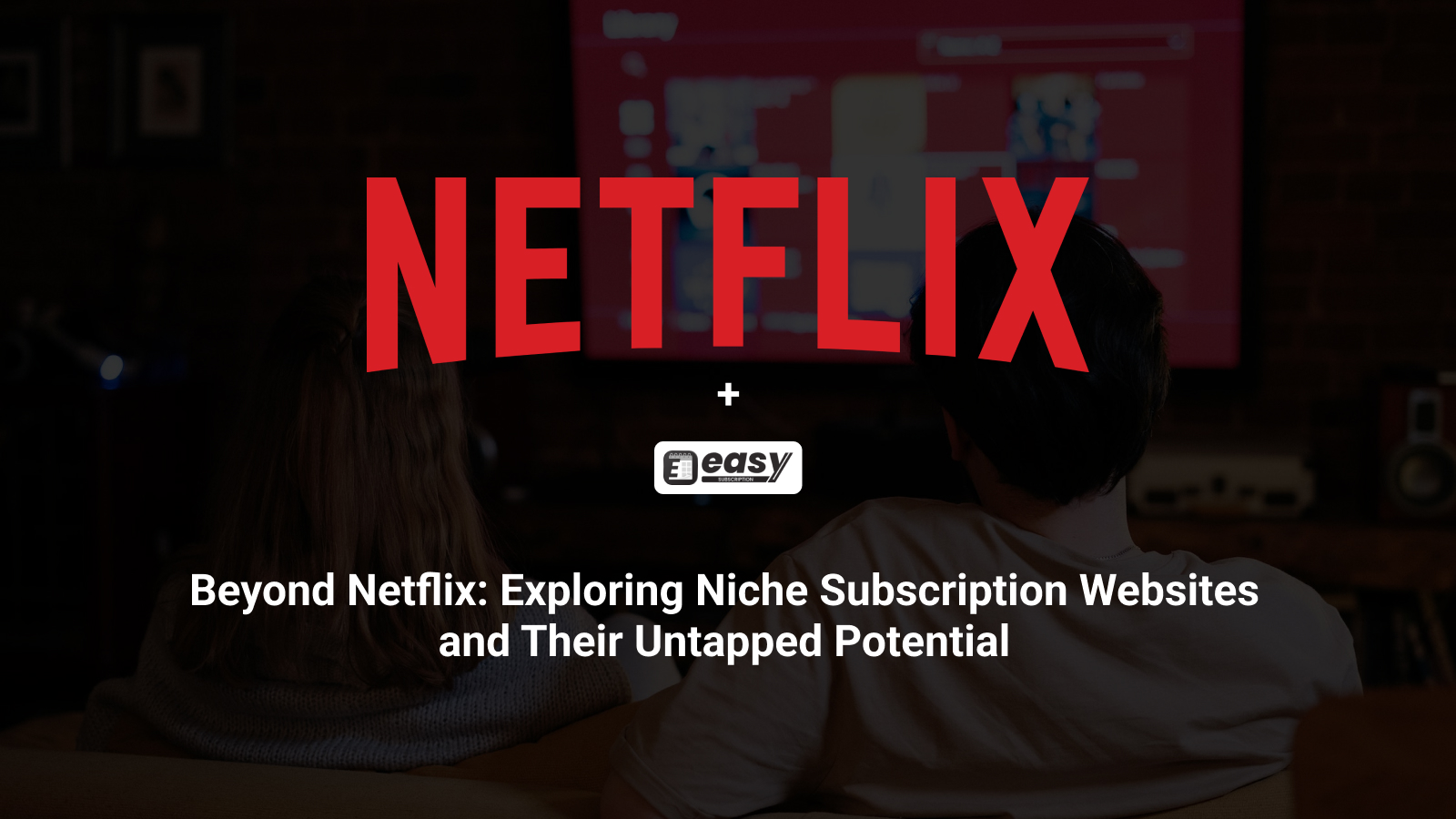 Beyond Netflix: Exploring Niche Subscription Websites and Their Untapped Potential