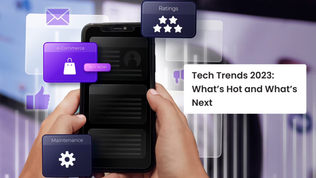Tech Trends 2023- What’s Hot and What’s Next