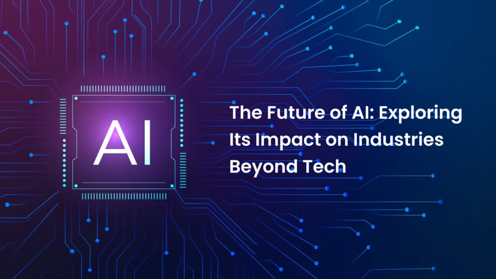 The Future of AI: Exploring Its Impact on Industries Beyond Tech