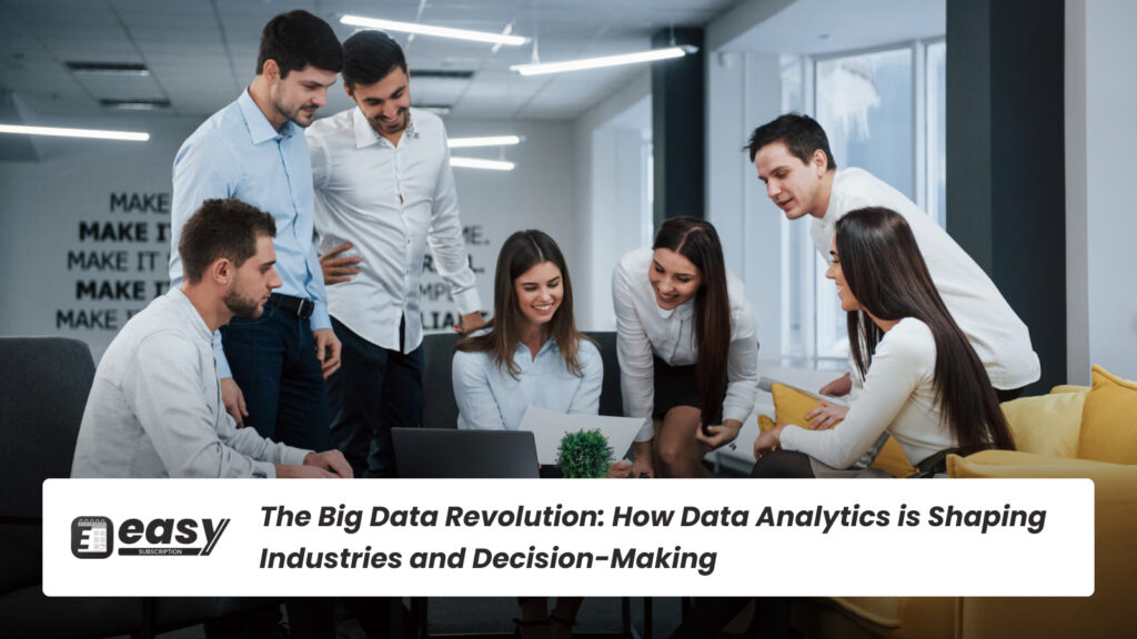 The Big Data Revolution: How Data Analytics is Shaping Industries and Decision-Making