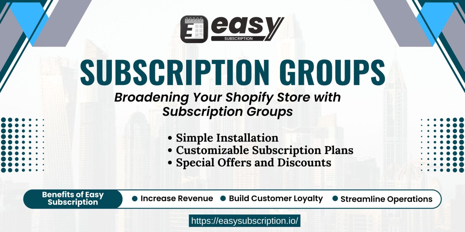 Easy Subscription: Broadening Your Shopify Store with Subscription Groups