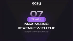 7 Tips for Maximizing Revenue with the Easy Subscription App