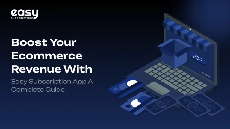 Boost Your Ecommerce Revenue with Easy Subscription App: A Complete Guide