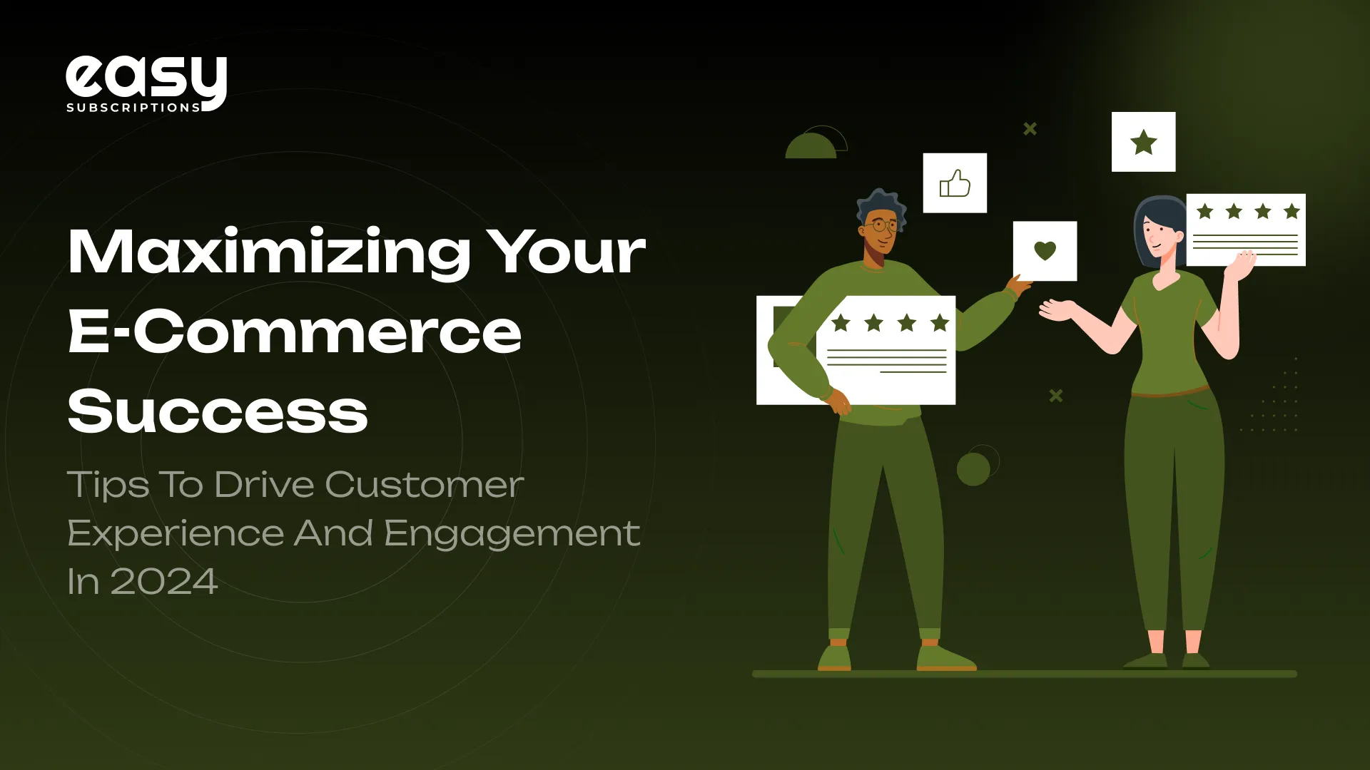 Maximizing Your E-commerce Success: Tips to Drive Customer Experience and Engagement in 2024