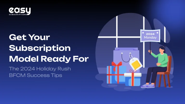 Get Your Subscription Model Ready for the 2024 Holiday Rush: BFCM Success Tips