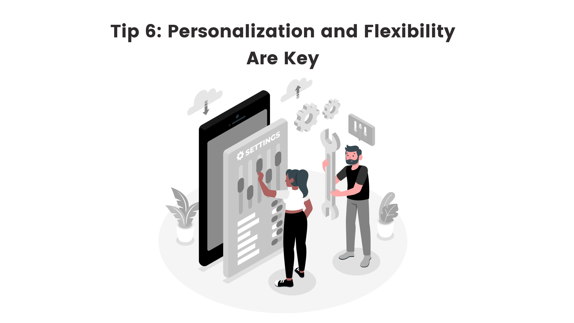 Tip 6: Personalization and Flexibility Are Key