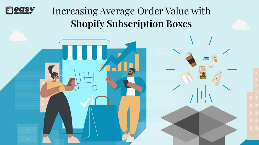 Increasing Average Order Value with Shopify Subscription Boxes