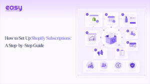 How to Set Up Shopify Subscriptions: A Step-by-Step Guide