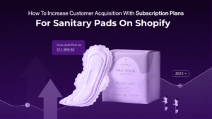 How to Increase Customer Acquisition with Subscription Plans for Sanitary Pads on Shopify