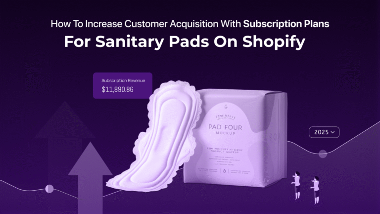 How to Increase Customer Acquisition with Subscription Plans for Sanitary Pads on Shopify