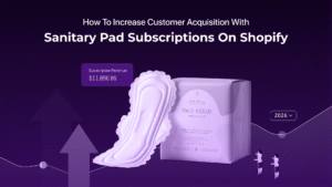 How to Increase Customer Acquisition with Sanitary Pad Subscriptions on Shopify