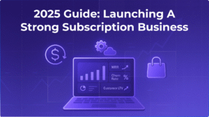 2025 Guide: Launching a Strong Subscription Business