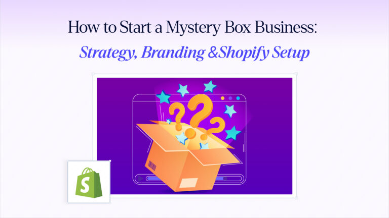 How to Start a Mystery Box Business: Strategy, Branding & Shopify Setup