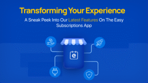 Transforming Your Experience: A Sneak Peek into Our Latest Features on the Easy Subscriptions app