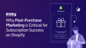 Why Post-Purchase Marketing is Critical for Subscription Success on Shopify