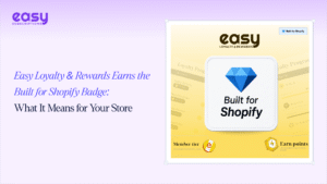 Easy Loyalty & Rewards Earns the Built for Shopify Badge: What It Means for Your Store