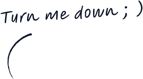 Turn me down