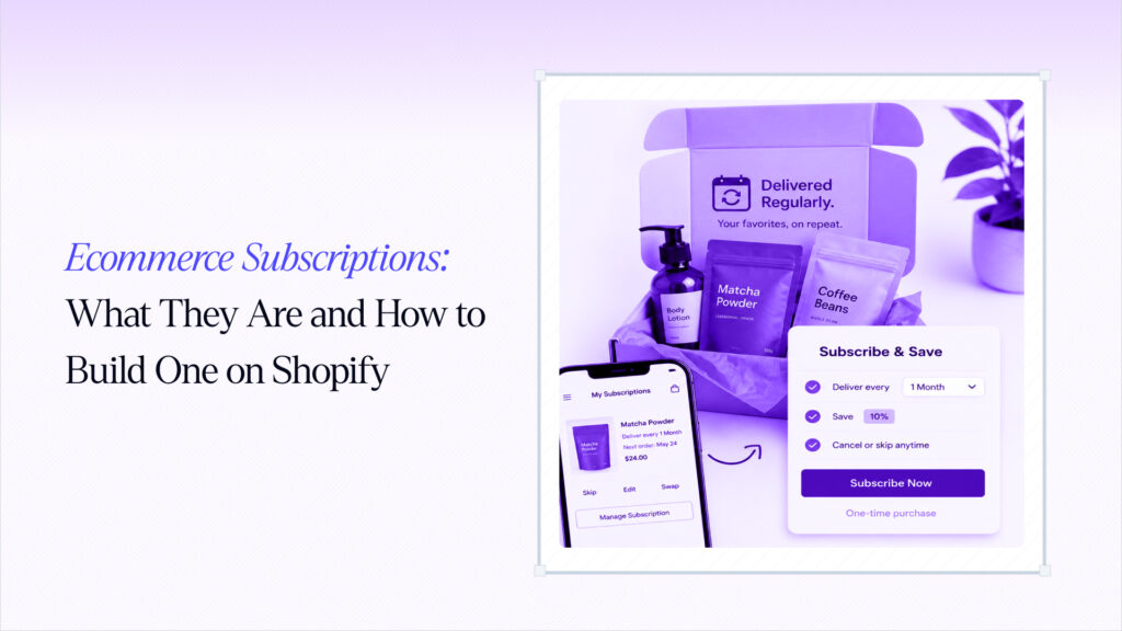 Ecommerce Subscriptions: What They Are and How to Build One on Shopify