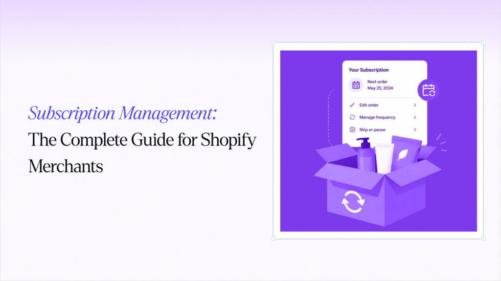 Subscription Management: The Complete Guide for Shopify Merchants
