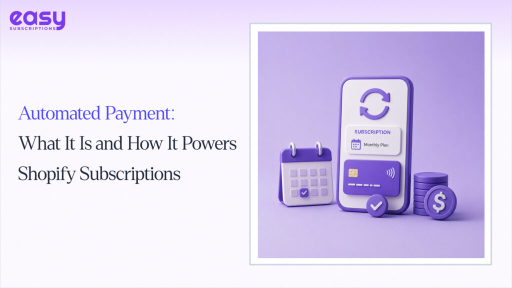 Automated Payment: What It Is and How It Powers Shopify Subscriptions
