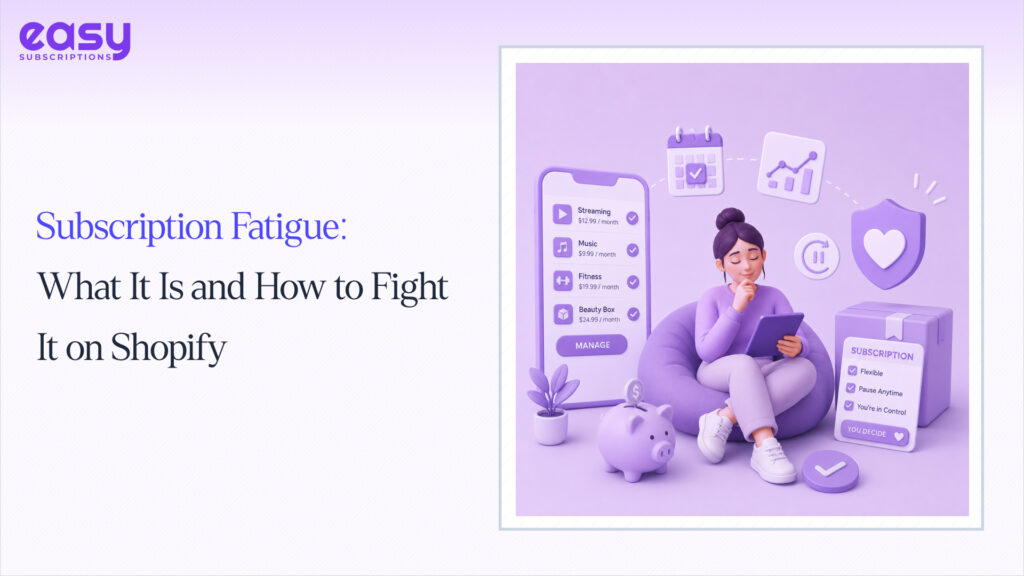 Subscription Fatigue: What It Is and How to Fight It on Shopify