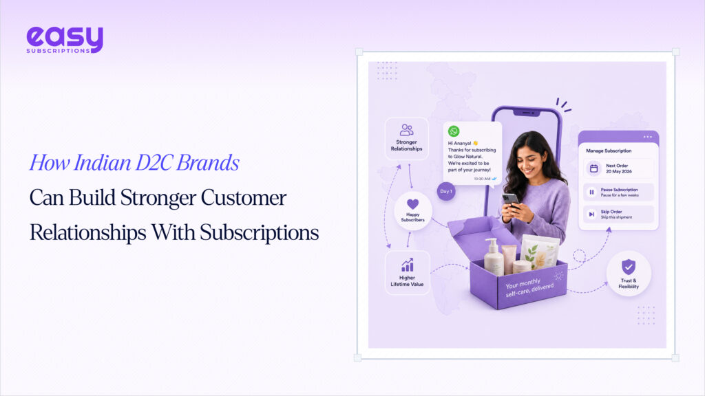 How Indian D2C Brands Can Build Stronger Customer Relationships With Subscriptions