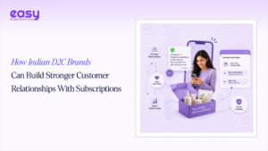 How Indian D2C Brands Can Build Stronger Customer Relationships With Subscriptions