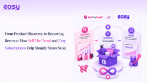From Product Discovery to Recurring Revenue: How Sell The Trend and Easy Subscriptions Help Shopify Stores Scale